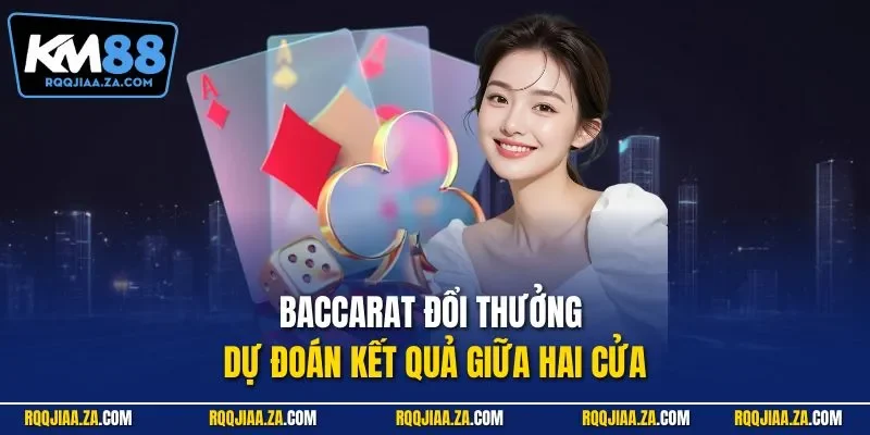 Baccarat đổi thưởng - Dự đoán kết quả giữa hai cửa