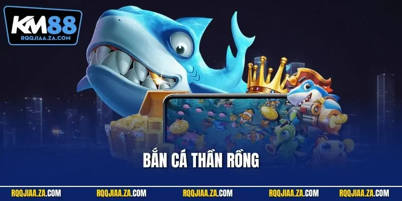 Bắn cá Thần Rồng