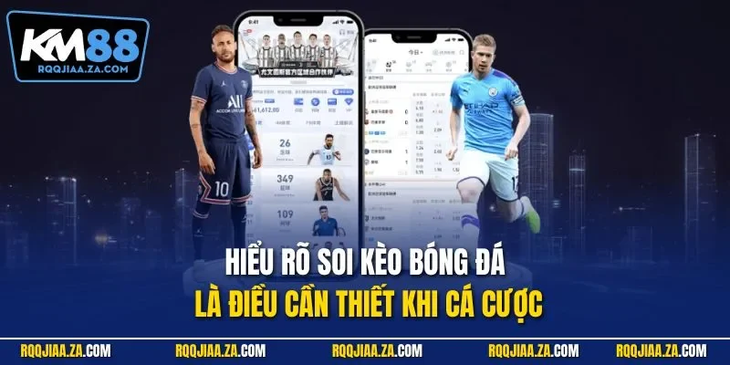 Hiểu rõ soi kèo bóng đá là điều cần thiết khi cá cược