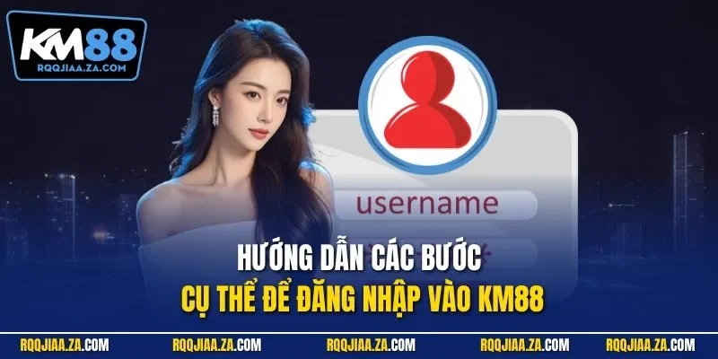 Hướng dẫn các bước cụ thể để đăng nhập vào KM88