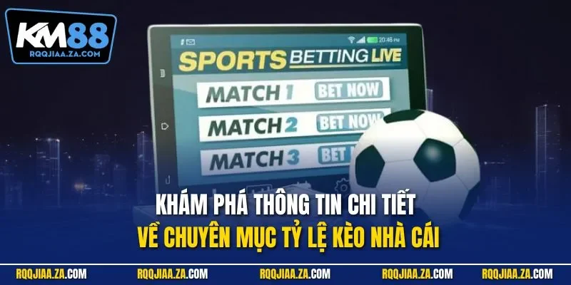 Khám phá thông tin chi tiết về chuyên mục tỷ lệ kèo nhà cái