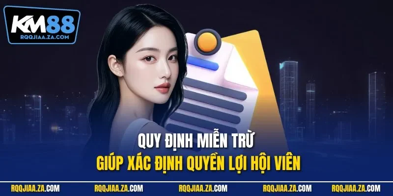 Quy định miễn trừ giúp xác định quyền lợi hội viên