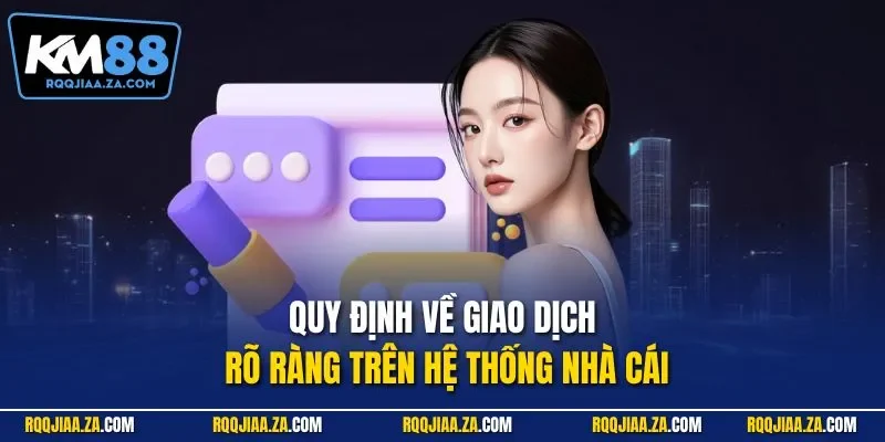 Quy định về giao dịch rõ ràng trên hệ thống nhà cái