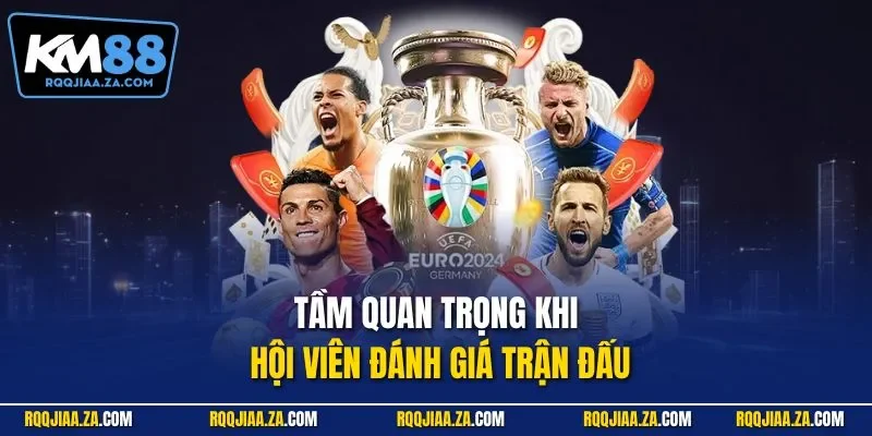 Tầm quan trọng khi hội viên đánh giá trận đấu